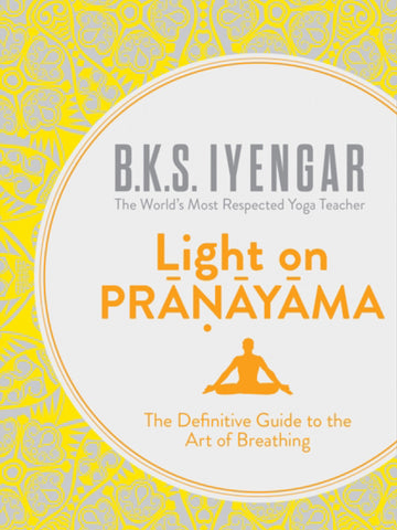 B.K.S Iyengar Light on Pranayama
